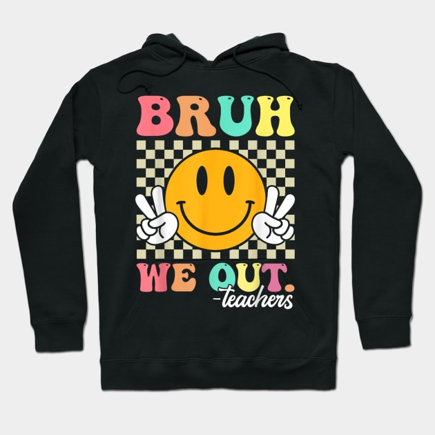 Funny bruh we out teachers Hoodie by luna.wxe@gmail.com